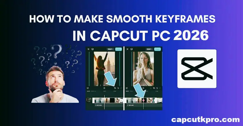 Make Smooth Keyframes in CapCut PC