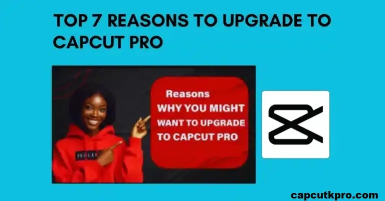 Top 7 Reasons to Upgrade to CapCut Pro