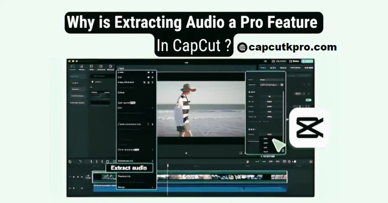 Why is Extracting Audio a Pro Feature in CapCut 2026